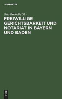 Freiwillige Gerichtsbarkeit Und Notariat in Bayern Und Baden