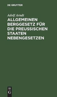 Allgemeinen Berggesetz Für Die Preußischen Staaten Nebengesetzen