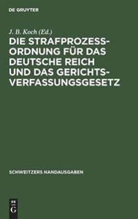 Die Strafprozeßordnung Für Das Deutsche Reich Und Das Gerichtsverfassungsgesetz