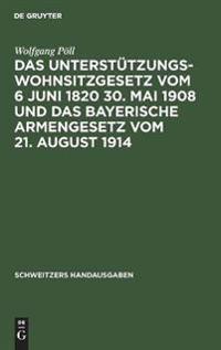 Das Unterstützungswohnsitzgesetz Vom 6 Juni 1820 30. Mai 1908 Und Das Bayerische Armengesetz Vom 21. August 1914