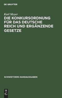 Die Konkursordnung Für Das Deutsche Reich Und Ergänzende Gesetze