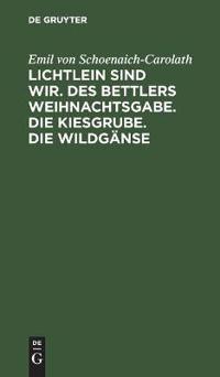 Lichtlein Sind Wir. Des Bettlers Weihnachtsgabe. Die Kiesgrube. Die Wildgänse