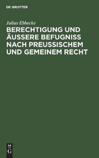 Berechtigung Und Äußere Befugniß Nach Preußischem Und Gemeinem Recht