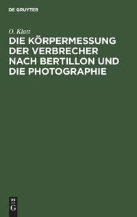 Die Körpermessung Der Verbrecher Nach Bertillon Und Die Photographie