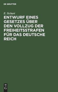 Entwurf Eines Gesetzes Über Den Vollzug Der Freiheitsstrafen Für Das Deutsche Reich