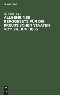 Allgemeines Berggesetz Für Die Preußischen Staaten Vom 24. Juni 1865