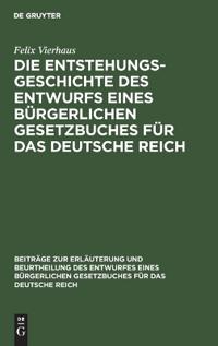 Die Entstehungsgeschichte des Entwurfs eines Bürgerlichen Gesetzbuches für das Deutsche Reich