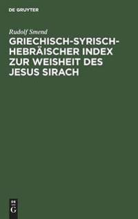 Griechisch-Syrisch-Hebräischer Index Zur Weisheit Des Jesus Sirach