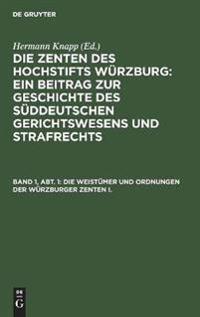 Die Weistümer Und Ordnungen Der Würzburger Zenten I.