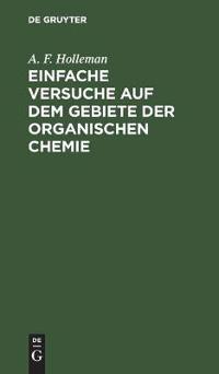 Einfache Versuche Auf Dem Gebiete Der Organischen Chemie