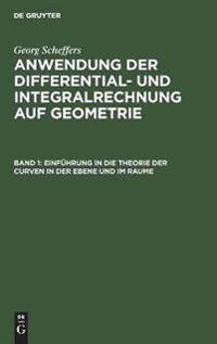 Einführung in Die Theorie Der Curven in Der Ebene Und Im Raume