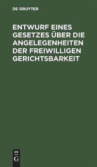 Entwurf Eines Gesetzes Über Die Angelegenheiten Der Freiwilligen Gerichtsbarkeit