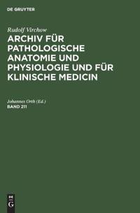 Rudolf Virchow: Archiv Für Pathologische Anatomie Und Physiologie Und Für Klinische Medicin. Band 211