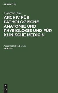 Rudolf Virchow: Archiv Für Pathologische Anatomie Und Physiologie Und Für Klinische Medicin. Band 177