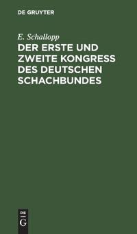 Der Erste Und Zweite Kongress Des Deutschen Schachbundes