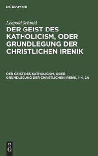 Der Geist Des Katholicism, Oder Grundlegung Der Christlichen Irenik