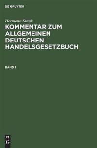 Hermann Staub: Kommentar Zum Allgemeinen Deutschen Handelsgesetzbuch. Band 1