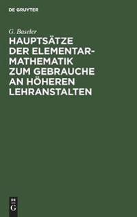 Hauptsätze Der Elementar-Mathematik Zum Gebrauche an Höheren Lehranstalten