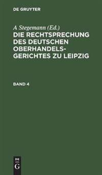 Die Rechtsprechung Des Deutschen Oberhandelsgerichtes Zu Leipzig. Band 4