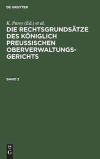 Die Rechtsgrundsätze Des Königlich Preussischen Oberverwaltungsgerichts. Band 2