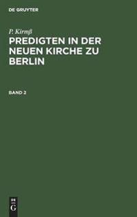 P. Kirmß Predigten in Der Neuen Kirche Zu Berlin. Band 2