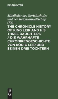 The Chronicle History of King Leir and His Three Daughters / Die Wahrhafte Chronikengeschichte Von König Leir Und Seinen Drei Töchtern
