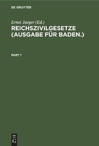 Reichszivilgesetze (Ausgabe Für Baden.): Eine Sammlung Der Wichtigsten Reichsgesetze Über Bürgerliches Recht Und Rechtspflege. Für Den Gebrauch Auf De