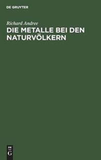 Die Metalle Bei Den Naturvölkern