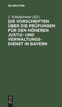 Die Vorschriften Über Die Prüfungen Für Den Höheren Justiz- Und Verwaltungsdienst in Bayern