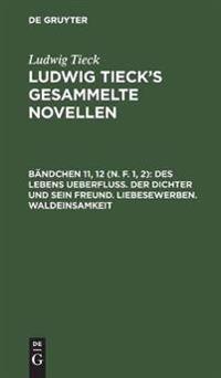 Des Lebens Ueberfluß. Der Dichter Und Sein Freund. Liebesewerben. Waldeinsamkeit