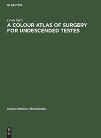A Colour Atlas of Surgery for Undescended Testes