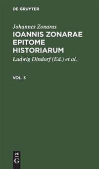 Johannes Zonaras: Ioannis Zonarae Epitome Historiarum. Vol. 3
