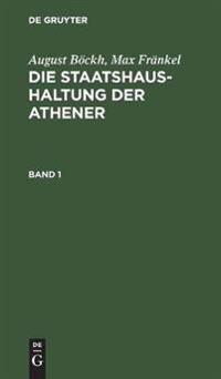 August Böckh; Max Fränkel: Die Staatshaushaltung Der Athener. Band 1