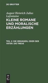 Die Irrungen, Oder Der Vater. Die Treue