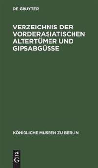 Verzeichnis Der Vorderasiatischen Altertümer Und Gipsabgüsse