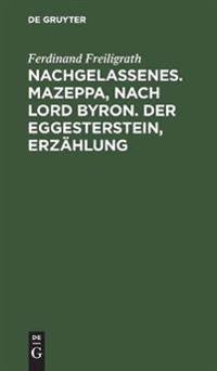 Nachgelassenes. Mazeppa, Nach Lord Byron. Der Eggesterstein, Erzählung