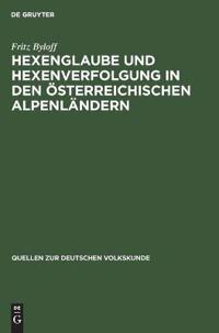 Hexenglaube Und Hexenverfolgung in Den Österreichischen Alpenländern