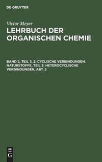 Cyclische Verbindungen. Naturstoffe, Teil 3: Heterocyclische Verbindungen, Abt. 2