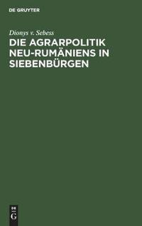 Die Agrarpolitik Neu-Rumäniens in Siebenbürgen