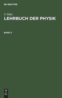 J. Götz: Lehrbuch Der Physik. Band 2