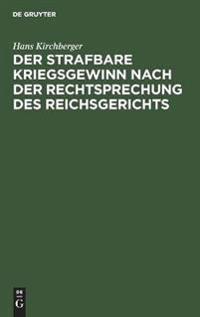 Der Strafbare Kriegsgewinn Nach Der Rechtsprechung Des Reichsgerichts