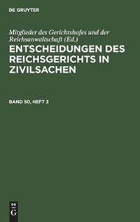 Entscheidungen Des Reichsgerichts in Zivilsachen. Band 50, Heft 3