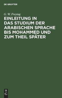 Einleitung in Das Studium Der Arabischen Sprache Bis Mohammed Und Zum Theil Später
