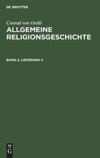 Conrad Von Orelli: Allgemeine Religionsgeschichte. Band 2, Lieferung 4