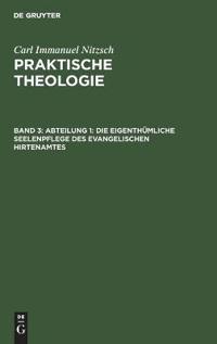 Abteilung 1: Die Eigenthümliche Seelenpflege Des Evangelischen Hirtenamtes