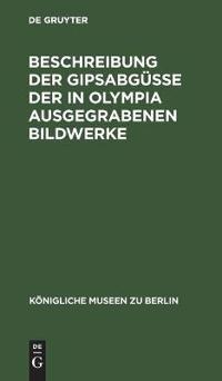 Beschreibung Der Gipsabgüsse Der in Olympia Ausgegrabenen Bildwerke