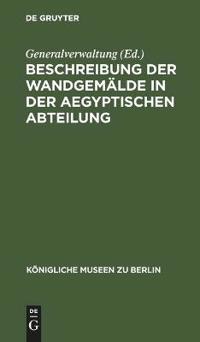 Beschreibung Der Wandgemälde in Der Aegyptischen Abteilung