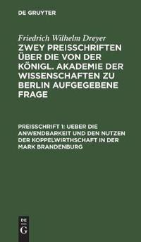 Ueber Die Anwendbarkeit Und Den Nutzen Der Koppelwirthschaft in Der Mark Brandenburg