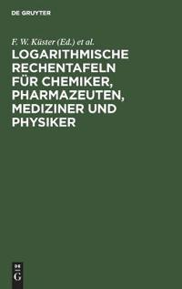 Logarithmische Rechentafeln Für Chemiker, Pharmazeuten, Mediziner Und Physiker