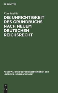 Die Unrichtigkeit Des Grundbuchs Nach Neuem Deutschen Reichsrecht
